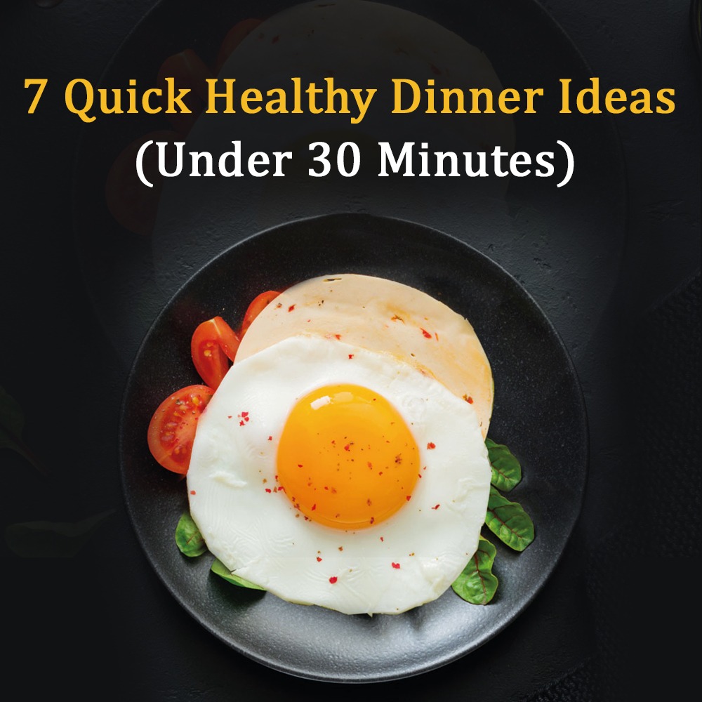7 Quick Healthy Dinner Ideas (Under 30 Minutes)