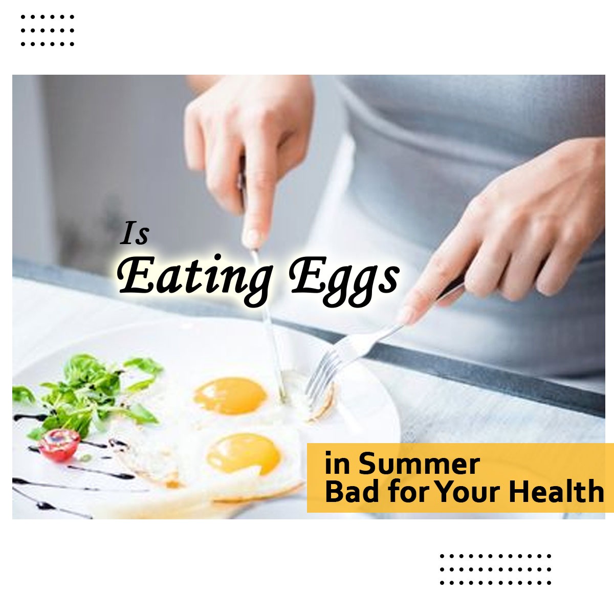 Is Eating Eggs in Summer Bad for Your Health