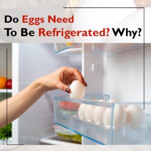 Do Eggs Need to be Refrigerated Why